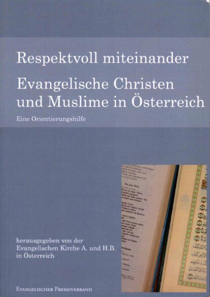 Respektvoll miteinander - Evangelische Christen und Muslime in Österreich.